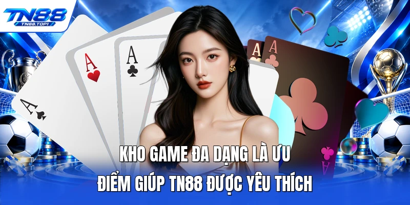 Kho game đa dạng là ưu điểm giúp TN88 được yêu thích