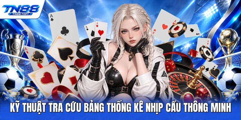 Kỹ thuật tra cứu bảng thống kê nhịp cầu thông minh Kỹ thuật tra cứu bảng thống kê nhịp cầu thông minh