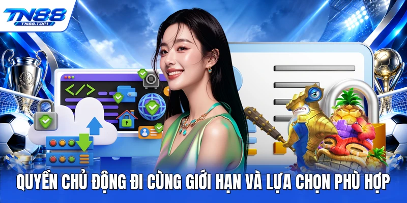 Quyền chủ động đi cùng giới hạn và lựa chọn phù hợp Quyền chủ động đi cùng giới hạn và lựa chọn phù hợp